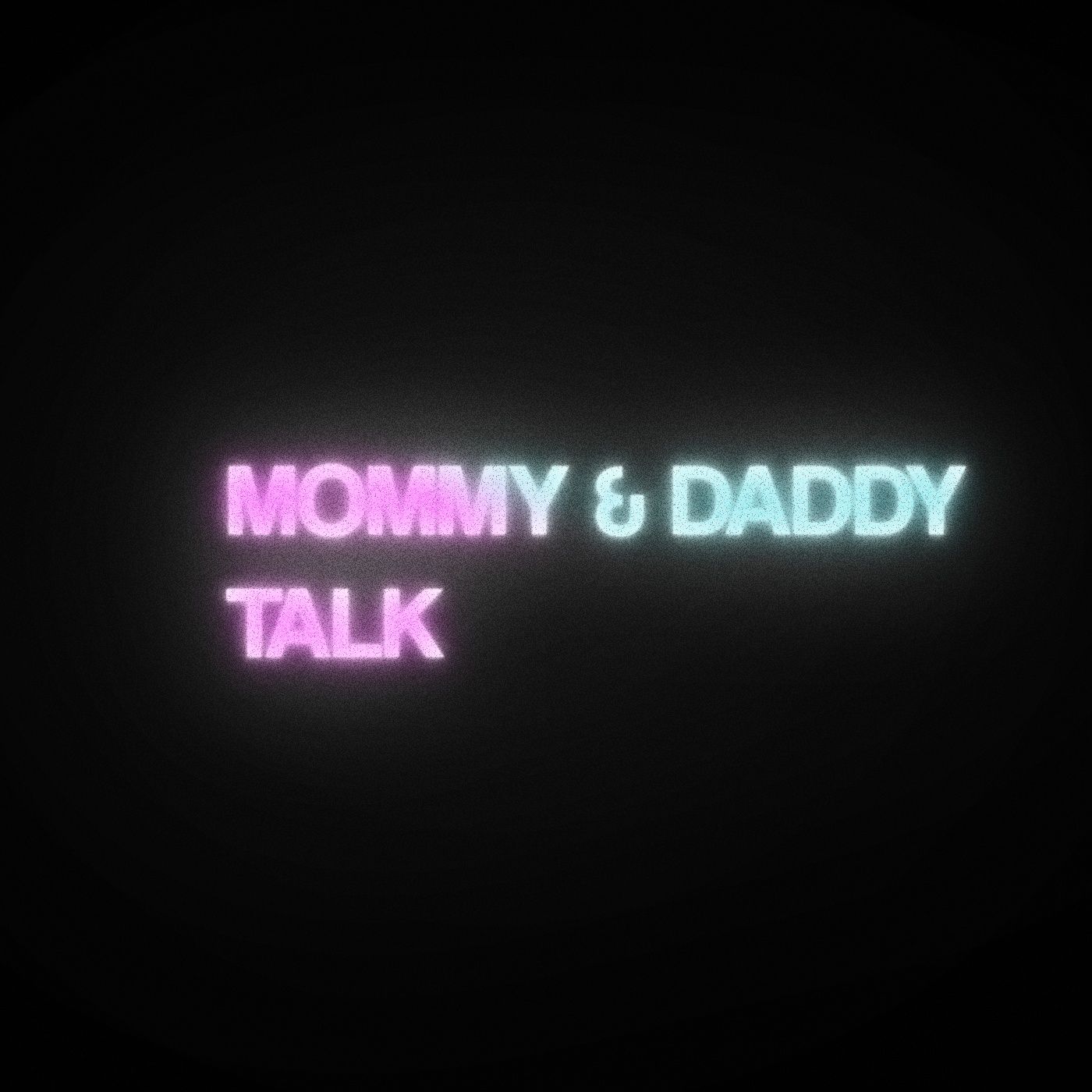 Mommy And Daddy Talk